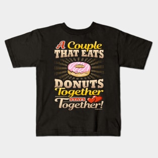 A Couple That Eats Donuts Together Stays Together Kids T-Shirt
